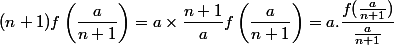 (n + 1) f \left( \dfrac a {n + 1} \right) = a \times \dfrac {n + 1} a f\left( \dfrac a {n + 1} \right) = a.\dfrac{f(\frac{a}{n+1})}{\frac{a}{n+1}}